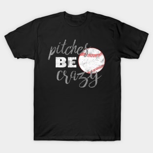 Pitches Be Crazy Shirt Funny Baseball Softball T-Shirt